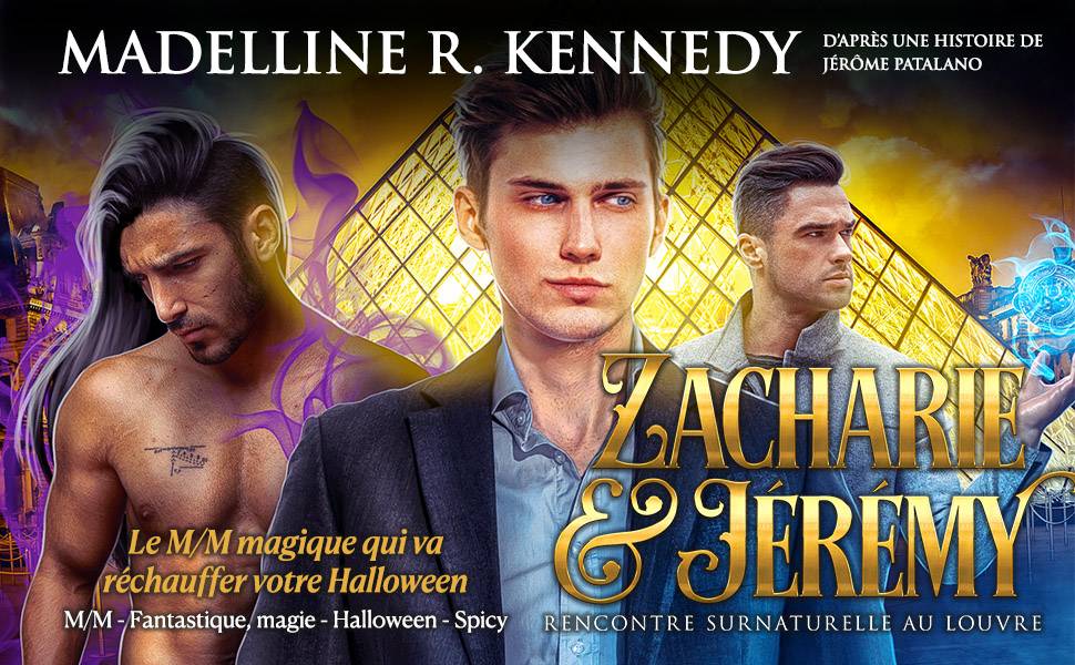 Zacharie & Jérémy - Rencontre surnaturelle au Louvre (Fantasy sexy M/M d'Halloween) de Madelline R. Kennedy et Jérôme Patalano